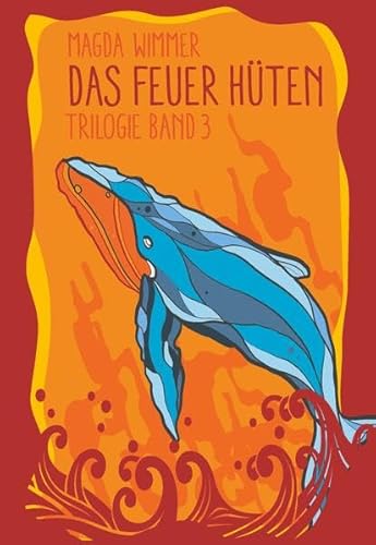Das Feuer hüten: Band 3 der Trilogie "Gesang der Wale" von Buchschmiede von Dataform Media GmbH