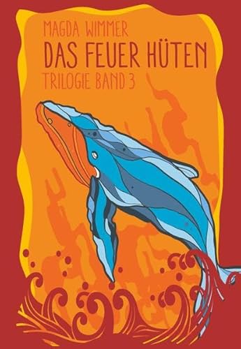 Das Feuer hüten: Band 3 der Trilogie "Gesang der Wale"