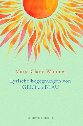 Lyrische Begegnungen von GELB zu BLAU (EDITION R.G. FISCHER: EDITION R.G. FISCHER)