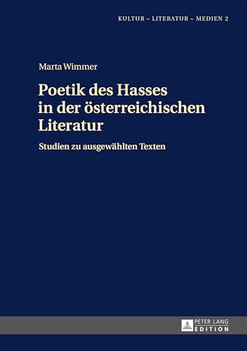 Poetik des Hasses in der österreichischen Literatur: Studien zu ausgewählten Texten (Kultur – Literatur – Medien, Band 2) von Lang, Peter GmbH