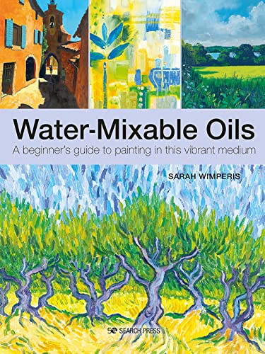 Water-mixable Oils: A Beginners Guide to Painting in This Vibrant Medium von Search Press