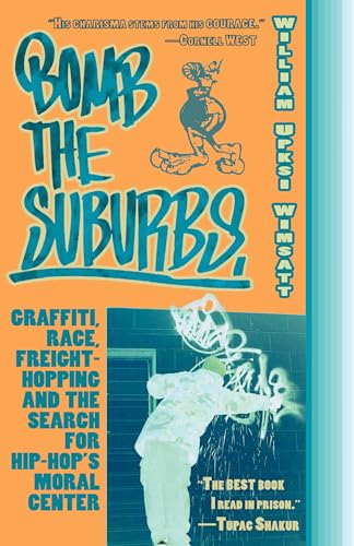 Bomb the Suburbs: Graffiti, Race, Freight-Hopping and the Search for Hip-Hop's Moral Center von CATAPULT