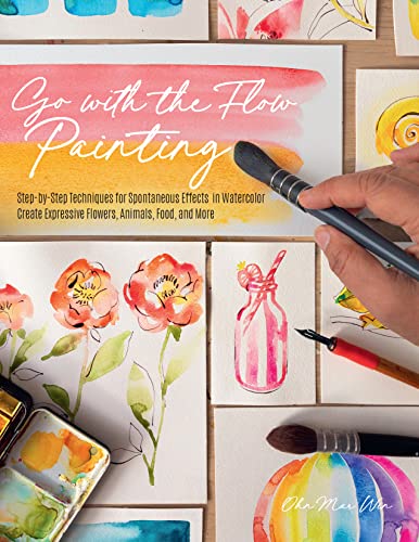 Go with the Flow Painting: Step-by-Step Techniques for Spontaneous Effects in Watercolor - Create Expressive Flowers, Animals, Food, and More von Quarry Books
