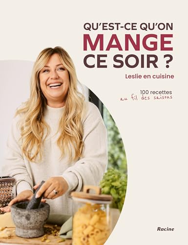 Qu'est-ce qu'on mange ce soir? Par Leslie en cuisine: 100 recettes pour vous aider au quotidien