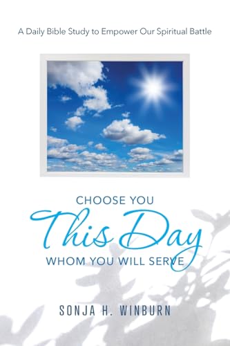 Choose You This Day Whom You Will Serve: A Daily Bible Study to Empower Our Spiritual Battle von DeWard Publishing