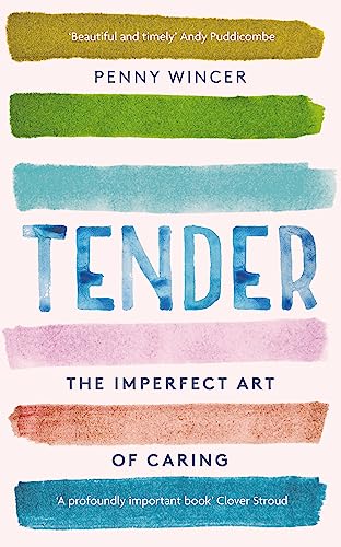 Tender: The Imperfect Art of Caring - 'profoundly important' Clover Stroud von Coronet