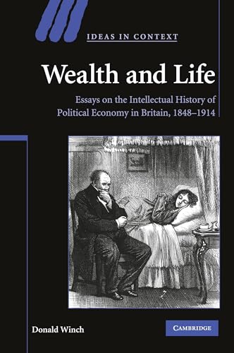 Wealth and Life: Essays on the Intellectual History of Political Economy in Britain, 1848-1914 (Ideas in Context, 95, Band 95) von Cambridge University Press