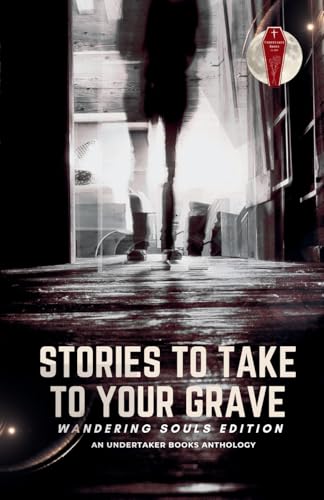 Stories To Take To Your Grave: Wandering Souls von Undertaker Books