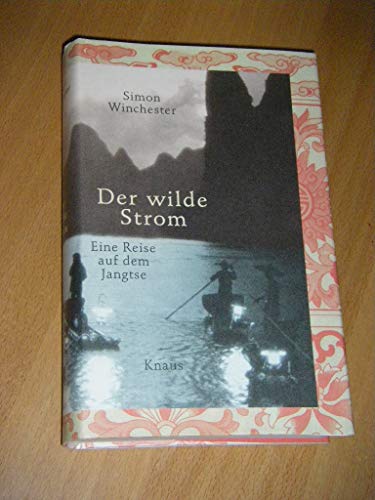 Der wilde Strom: Eine Reise auf dem Jangtse Der wilde Strom: Eine Reise auf dem Jangtse