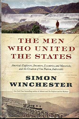 The Men Who United the States: America's Explorers, Inventors, Eccentrics and Mavericks, and the Creation of One Nation, Indivisible von Harper