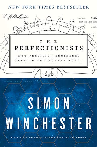 The Perfectionists: How Precision Engineers Created the Modern World The Perfectionists: How Precision Engineers Created the Modern World