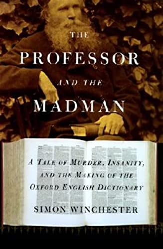 The Professor and the Madman: A Tale of Murder, Insanity, and the Making of The Oxford English Dictionary The Professor and the Madman: A Tale of Murder, Insanity, and the Making of The Oxford English Dictionary