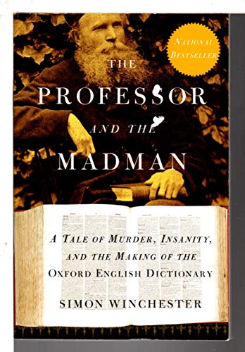 The Professor and the Madman: A Tale of Murder, Insanity, and the Making of the Oxford English Dictionary The Professor and the Madman: A Tale of Murder, Insanity, and the Making of the Oxford English Dictionary