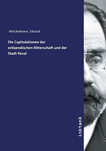 Die Capitulationen der estlaendischen Ritterschaft und der Stadt Reval Die Capitulationen der estlaendischen Ritterschaft und der Stadt Reval von Inktank Publishing