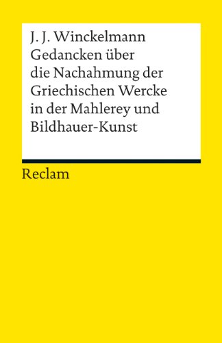 Gedancken über die Nachahmung der Griechischen Wercke in der Mahlerey und Bildhauer-Kunst. Sendschreiben. Erläuterung: Winckelmann, Johann Joachim (Reclams Universal-Bibliothek) von Reclam Philipp Jun.