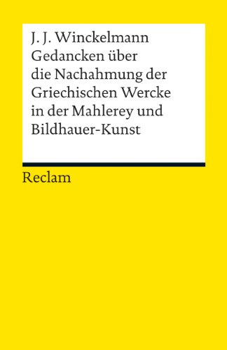 Gedancken über die Nachahmung der Griechischen Wercke in der Mahlerey und Bildhauer-Kunst. Sendschreiben. Erläuterung (Reclams Universal-Bibliothek) von Reclam Philipp Jun.