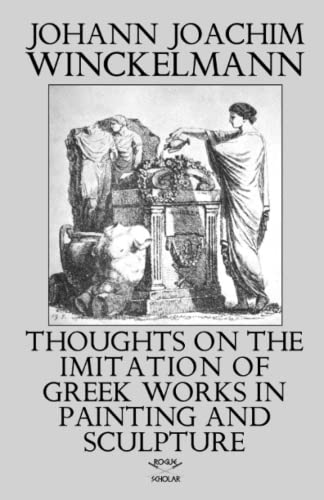 Thoughts on the Imitation of Greek Works in Painting and Sculpture von Rogue Scholar Press