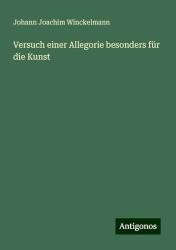 Versuch einer Allegorie besonders für die Kunst von Antigonos Verlag