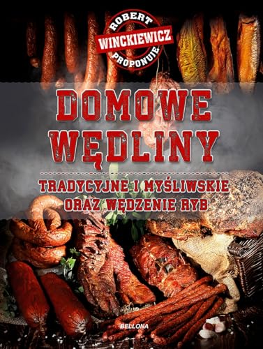Domowe wędliny tradycyjne i myśliwskie oraz wędzenie ryb von Bellona