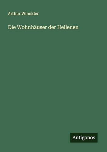 Die Wohnhäuser der Hellenen von Antigonos Verlag