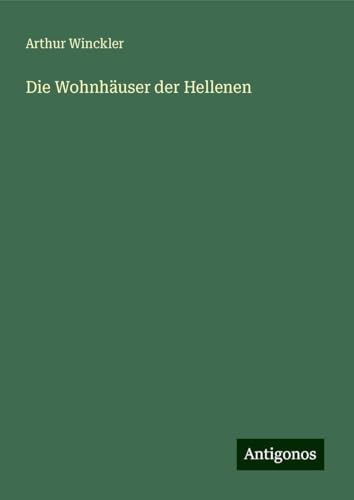 Die Wohnhäuser der Hellenen von Antigonos Verlag