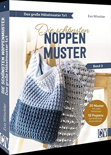 Das große Häkelmuster 1x1 – Die schönsten Noppenmuster Band 3: Häkeln für Anfänger und Fortgeschrittene. von Christophorus Verlag