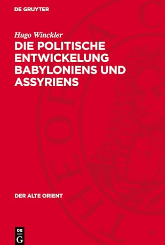 Die politische Entwickelung Babyloniens und Assyriens: DE (Alte Orient) von De Gruyter