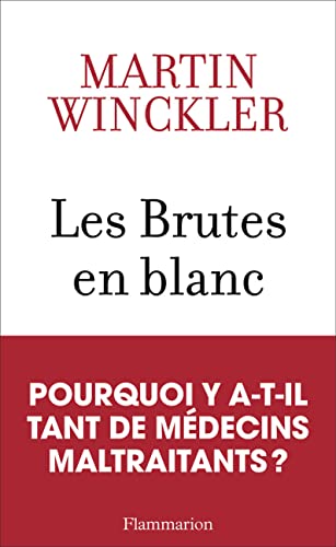 Les Brutes en blanc: La maltraitance médicale en France von FLAMMARION