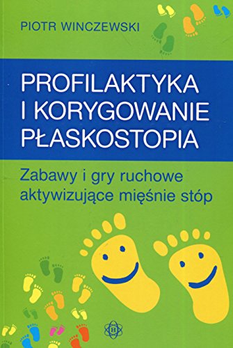 Profilaktyka i korygowanie plaskostopia: Zabawy i gry ruchowe aktywizujące mięśnie stóp