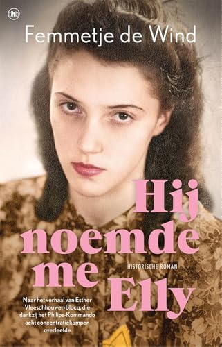 Hij noemde me Elly: Naar het waargebeurde verhaal van Esther Vleeschhouwer-Blocq, die acht concentratiekampen overleefde von The House of Books