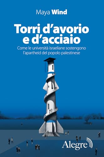 Torri d'avorio e d'acciaio. Come le università israeliane sostengono l'apartheid del popolo palestinese (Sulla frontiera) von Edizioni Alegre