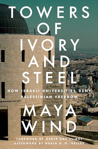 Towers of Ivory and Steel: How Israeli Universities Deny Palestinian Freedom von Verso
