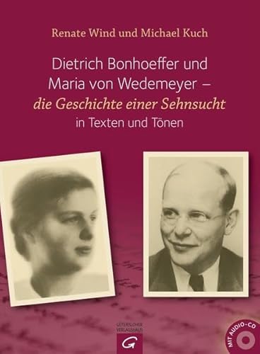 Dietrich Bonhoeffer und Maria von Wedemeyer: Die Geschichte einer Sehnsucht in Texten und Tönen. Michael Kuch Klavier und einführende Texte zu den ... in Texten und Tönen. Mit Konzertlesung auf CD