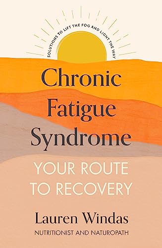 Chronic Fatigue Syndrome: Your Route to Recovery: Solutions to Lift the Fog and Light the Way