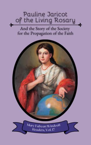 Pauline Jaricot of the Living Rosary: And the Story of the Society for the Propagation of the Faith (Mary Fabyan Windeatt Readers, Band 17) von Independently published