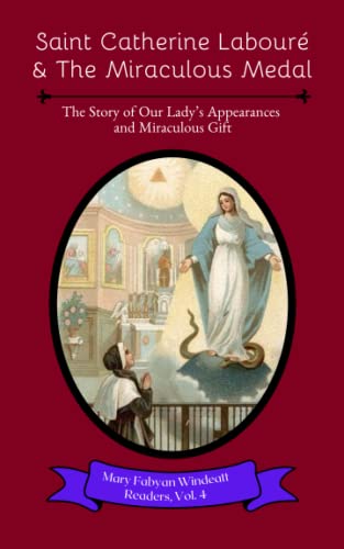 Saint Catherine Labouré & The Miraculous Medal: The Story of Our Lady's Appearances and Miraculous Gift (Mary Fabyan Windeatt Readers, Band 4) von Independently published