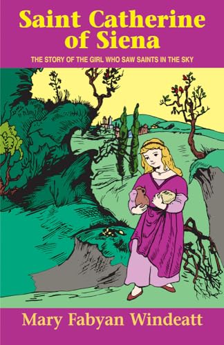 Saint Catherine of Siena: The Story of the Girl Who Saw Saints in the Sky (Stories of the Saints for Young People Ages 10 to 100)