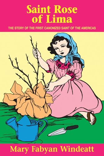 St. Rose of Lima: The Story of the First Canonized Saint of the Americas (Stories of the Saints for Young People Ages 10 to 100)
