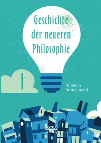 Geschichte der neueren Philosophie: Band 1. Von der Renaissance bis Kant Geschichte der neueren Philosophie: Band 1. Von der Renaissance bis Kant
