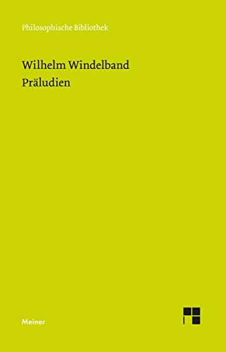 Präludien: Aufsätze und Reden zur Philosophie und ihrer Geschichte (Philosophische Bibliothek)