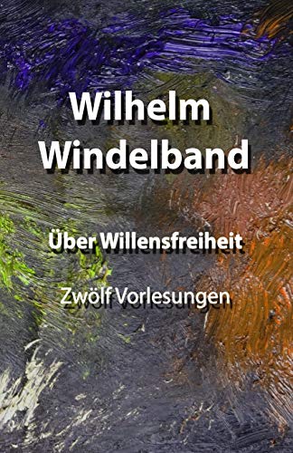 Über Willensfreiheit: Zwölf Vorlesungen