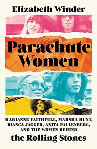 Parachute Women: Marianne Faithfull, Marsha Hunt, Bianca Jagger, Anita Pallenberg, and the Women Behind the Rolling Stones von Hachette