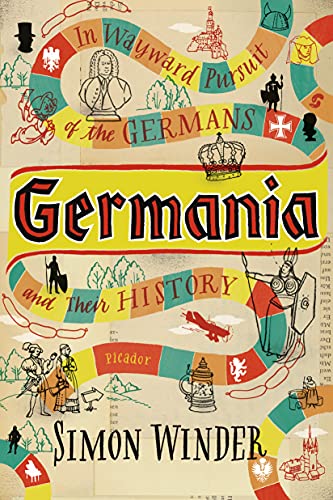 Germania: In Wayward Pursuit of the Germans and Their History Germania: In Wayward Pursuit of the Germans and Their History