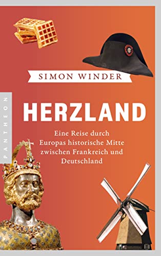 Herzland: Eine Reise durch Europas historische Mitte zwischen Frankreich und Deutschland von Pantheon Verlag