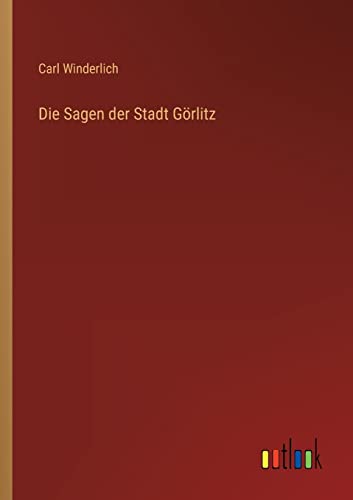 Die Sagen der Stadt Görlitz von Outlook Verlag