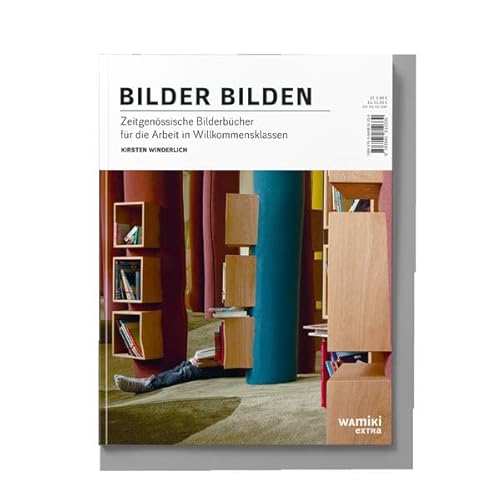 Bilder bilden: Zeitgenössische Bilderbücher für die Arbeit in Willkommensklassen