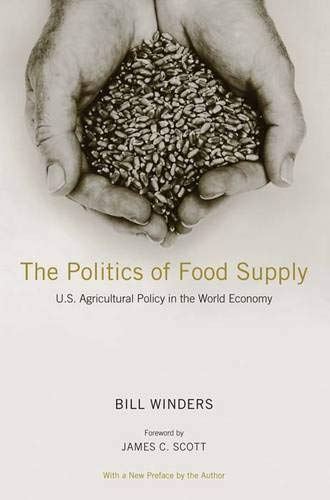The Politics of Food Supply: U.S. Agricultural Policy in the World Economy (Yale Agrarian Studies Series)