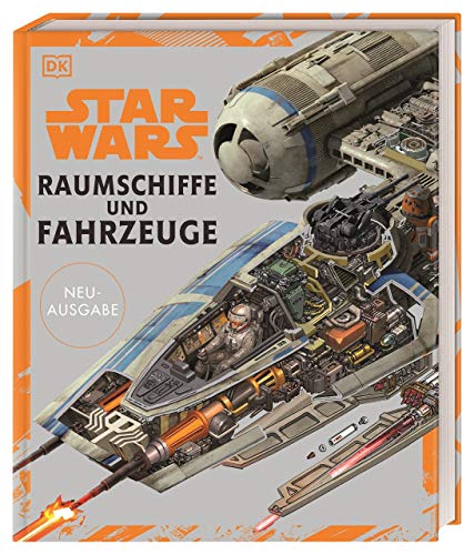 Star Wars™ Raumschiffe und Fahrzeuge Neuausgabe: Jetzt auch mit den Raumschiffen und Fahrzeugen aus Episode VII bis IX und den Spin-offs. Geschenk für Star Wars Fans von DK