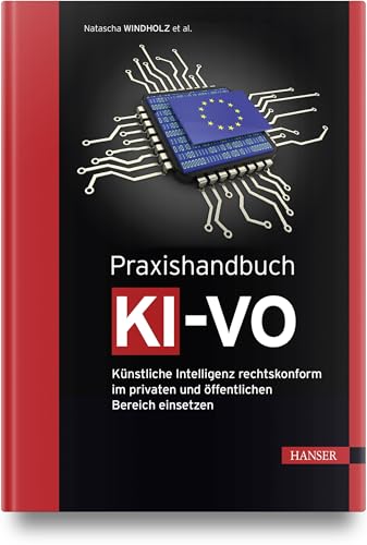 Praxishandbuch KI-VO: Künstliche Intelligenz rechtskonform im privaten und öffentlichen Bereich einsetzen Praxishandbuch KI-VO: Künstliche Intelligenz rechtskonform im privaten und öffentlichen Bereich einsetzen