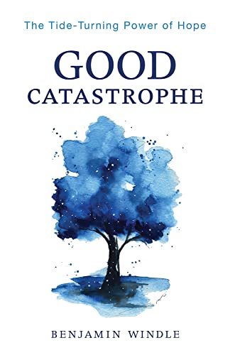 Good Catastrophe: The Tide-Turning Power of Hope von Bethany House Publishers